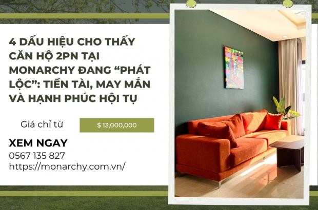 4-dau-hieu-cho-thay-can-ho-2pn-tai-monarchy-dang-phat-loc-tien-tai-may-man-va-hanh-phuc-hoi-tu