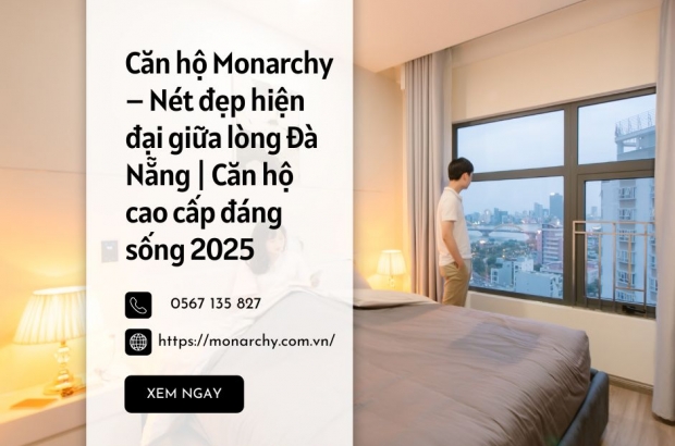 can-ho-monarchy-net-dep-hien-dai-giua-long-da-nang-can-ho-cao-cap-dang-song-2025