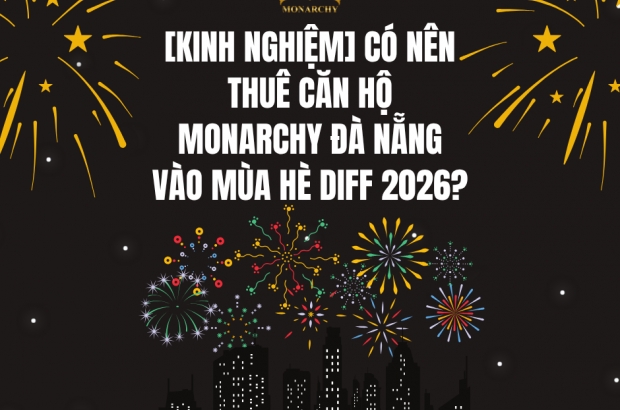 kinh-nghiem-co-nen-thue-can-ho-monarchy-da-nang-vao-mua-he-diff-2026