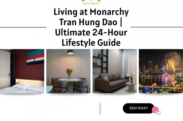 living-at-monarchy-tran-hung-dao-lifestyle-guide