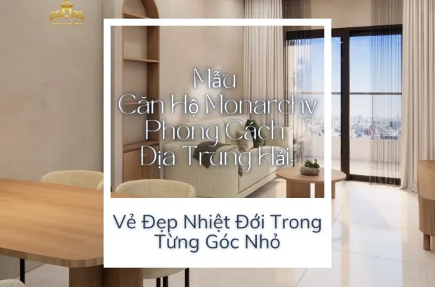 mau-can-ho-monarchy-phong-cach-dia-trung-hai-ve-dep-nhiet-doi-trong-tung-goc-nho