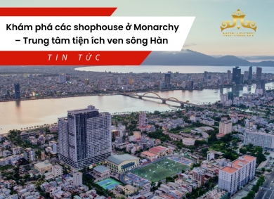 kham-pha-cac-shophouse-o-monarchy-trung-tam-tien-ich-ven-song-han
