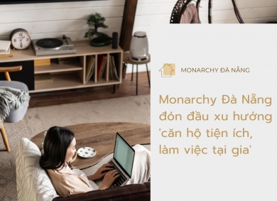 Monarchy Đà Nẵng đón đầu xu hướng 'căn hộ tiện ích, làm việc tại gia'