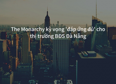 The Monarchy kỳ vọng 'đáp ứng đủ' cho thị trường BĐS Đà Nẵng