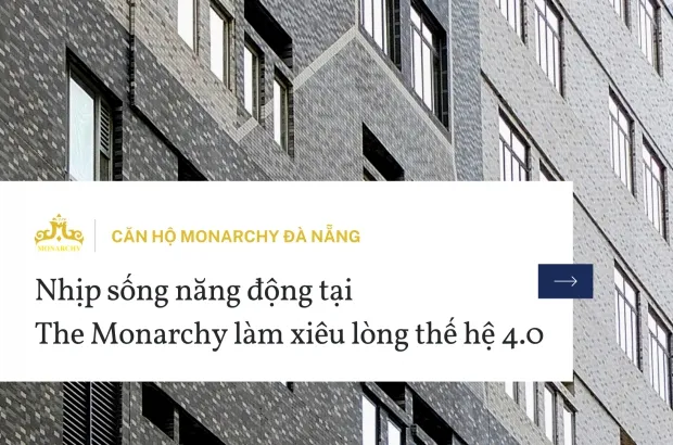 Nhịp sống năng động tại The Monarchy làm xiêu lòng thế hệ 4.0
