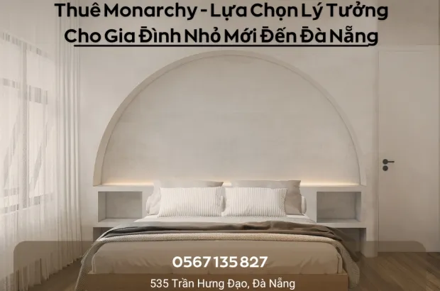 thue-monarchy-lua-chon-ly-tuong-cho-gia-dinh-nho-moi-den-da-nang